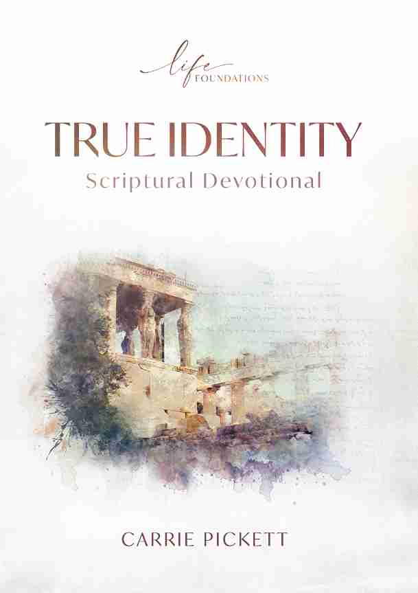 LIFE FOUNDATIONS - TRUE IDENTITY SCRIPTURAL DEVOTIONAL