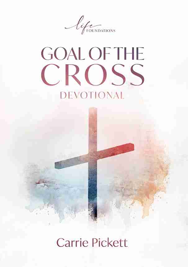 LIFE FOUNDATIONS - GOAL OF THE CROSS DEVOTIONAL