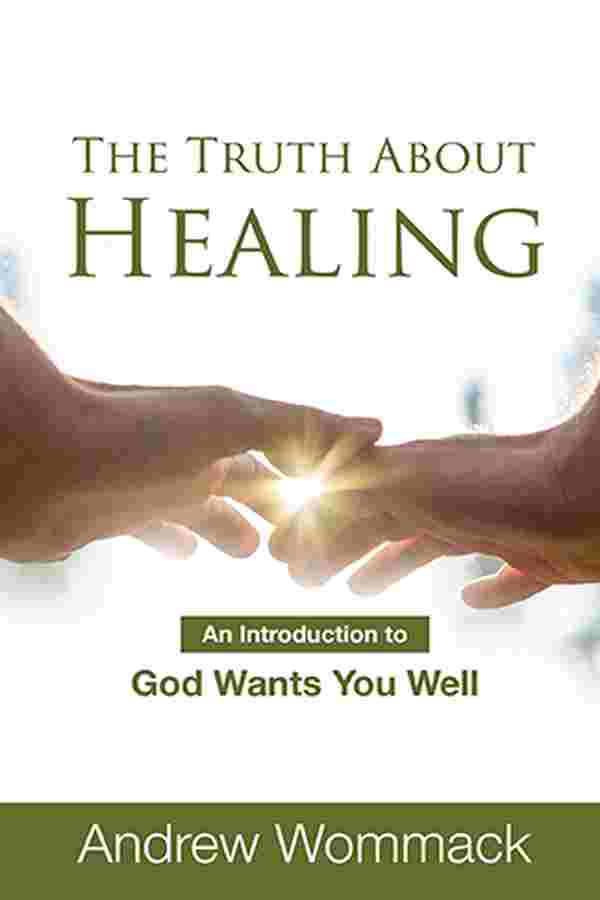 The Truth about Healing: An Introduction to God Wants You Well (BOOKLET ENGLISH)
